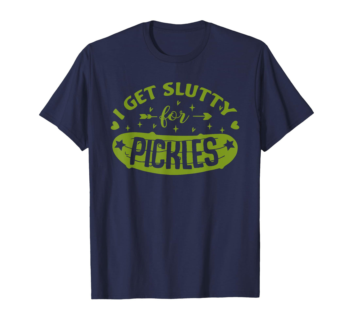 Pickle Lover Slut I Get Slutty For Pickles Funny T-Shirt