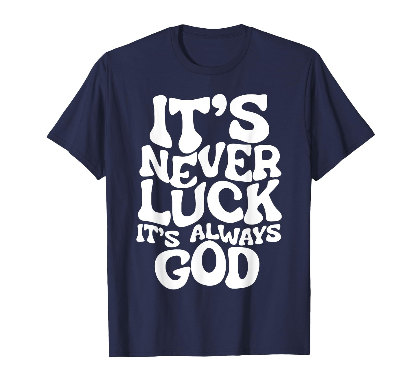 It's Never Luck It's Always God T-Shirt