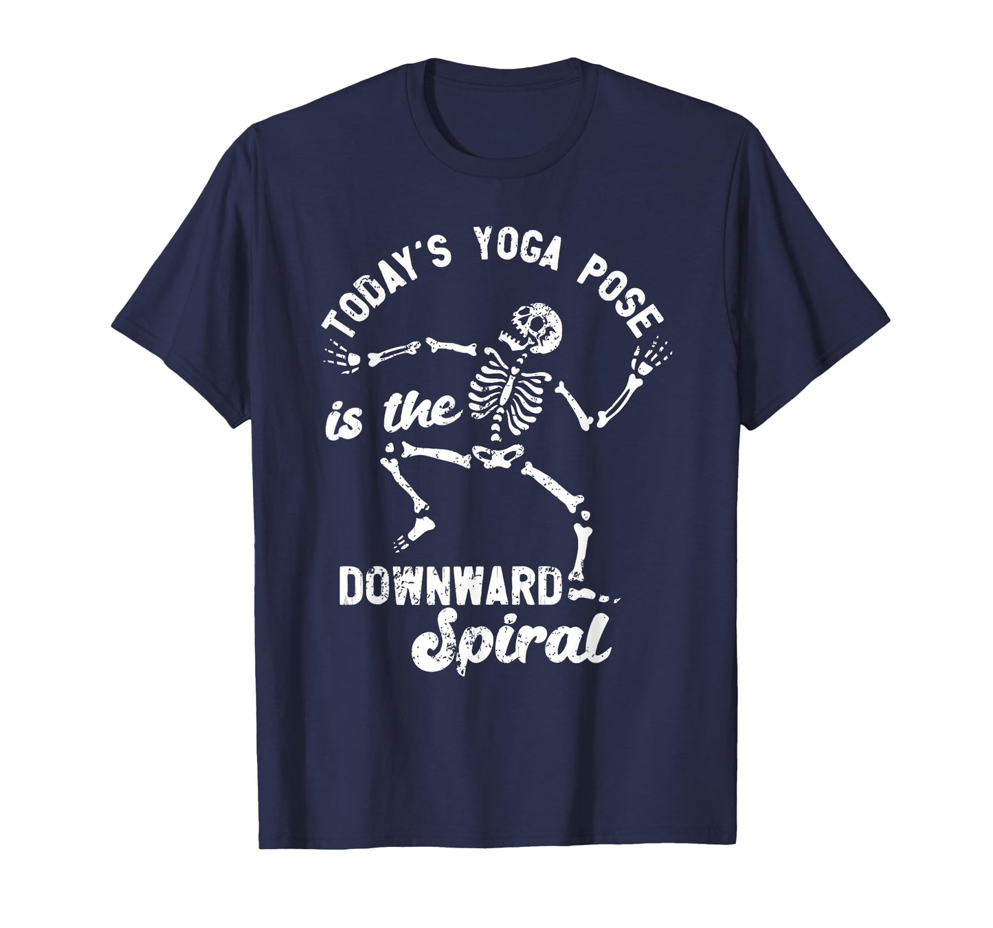 TODAY'S YOGA POSE is the DOWNWARD Spiral Funny design T-Shirt