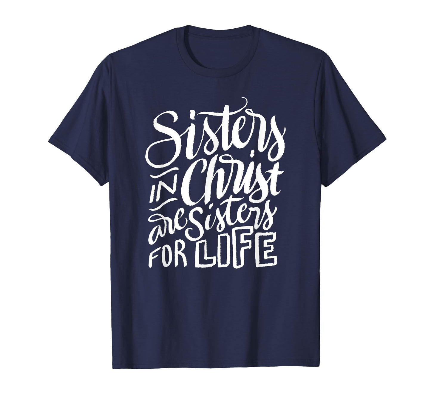 Sisters in Christ Are Sisters For Life - Christian Small T-Shirt