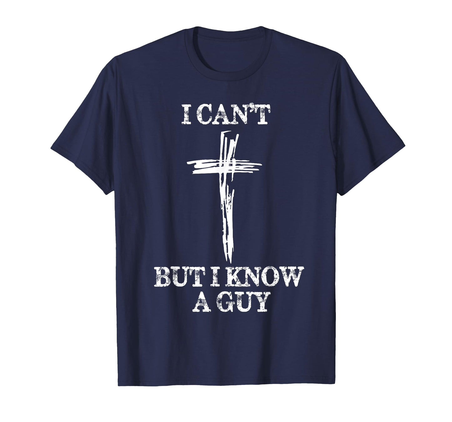 Biblical Shirts For Men Women I Can't But I Know A Guy T-Shirt