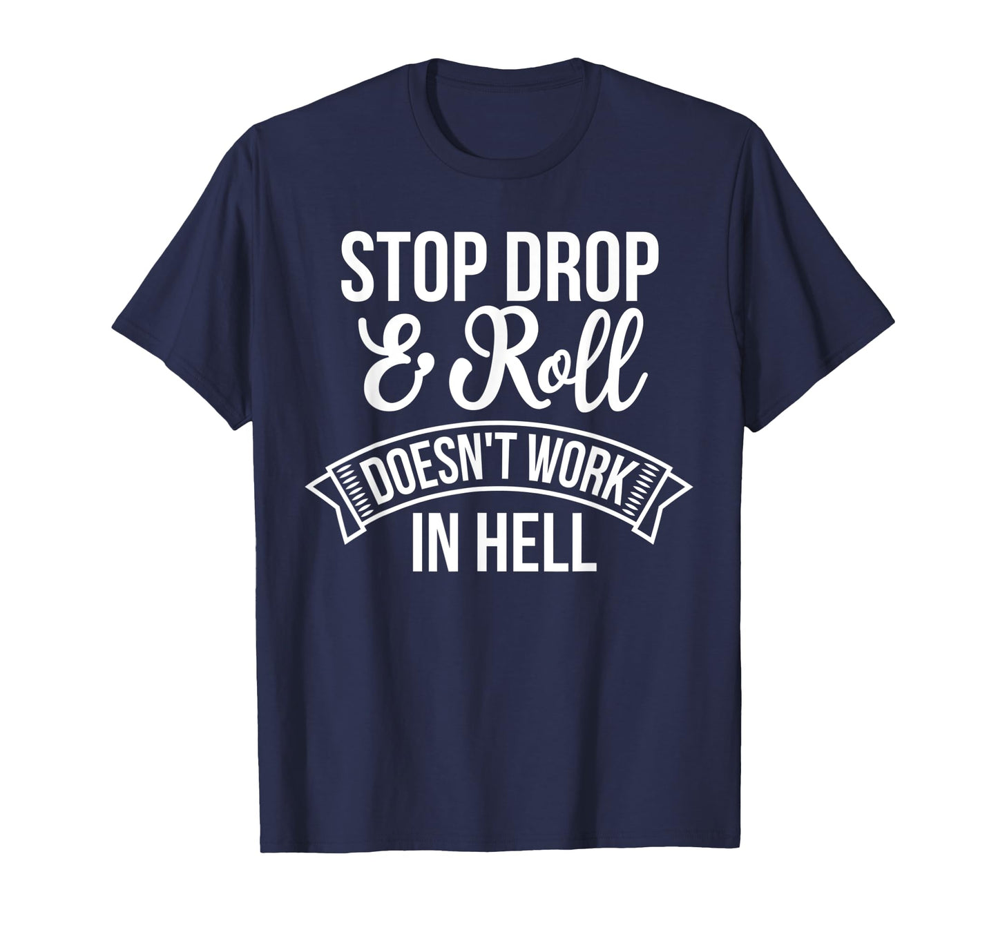Stop Drop and Roll Doesn't Work In Hell Funny Deluxe T-Shirt