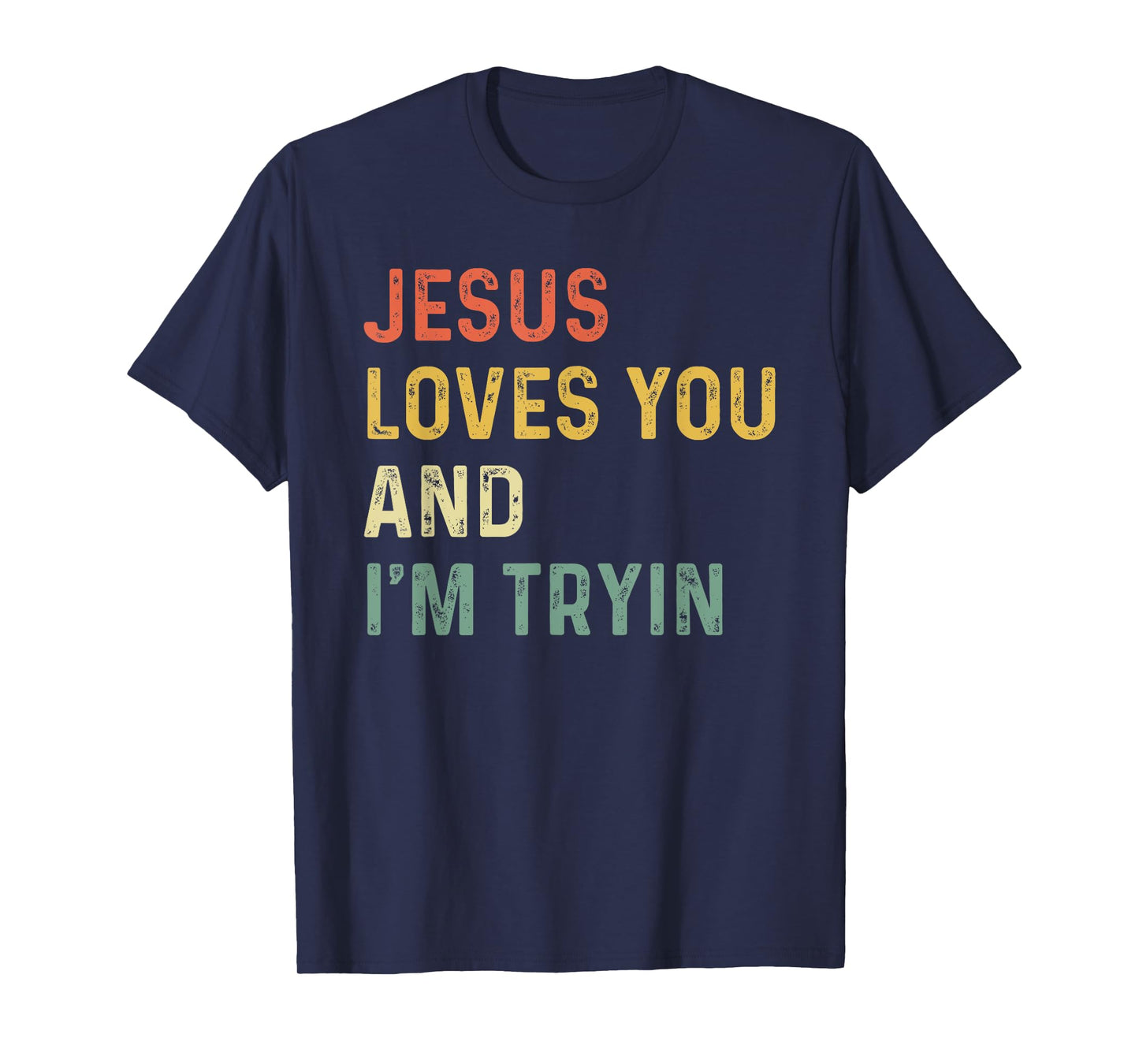 Jesus Loves You And I'm Tryin Funny Christian T-Shirt