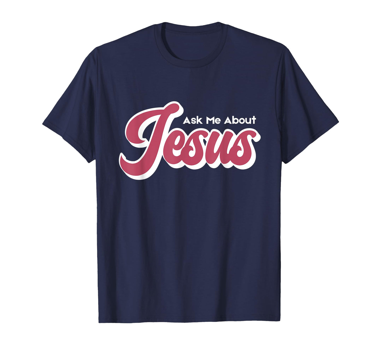 Ask Me About Jesus T-Shirt