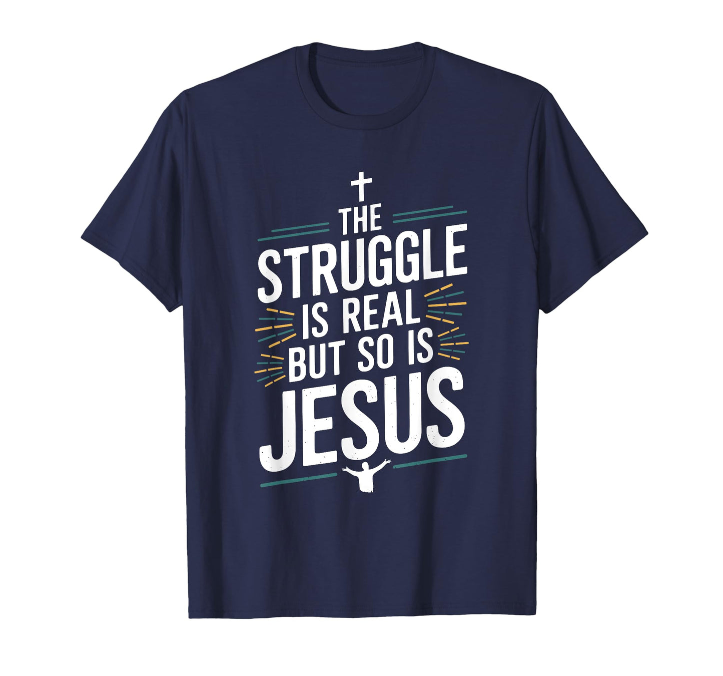 The struggle is real but so is Jesus Christian Christianity T-Shirt