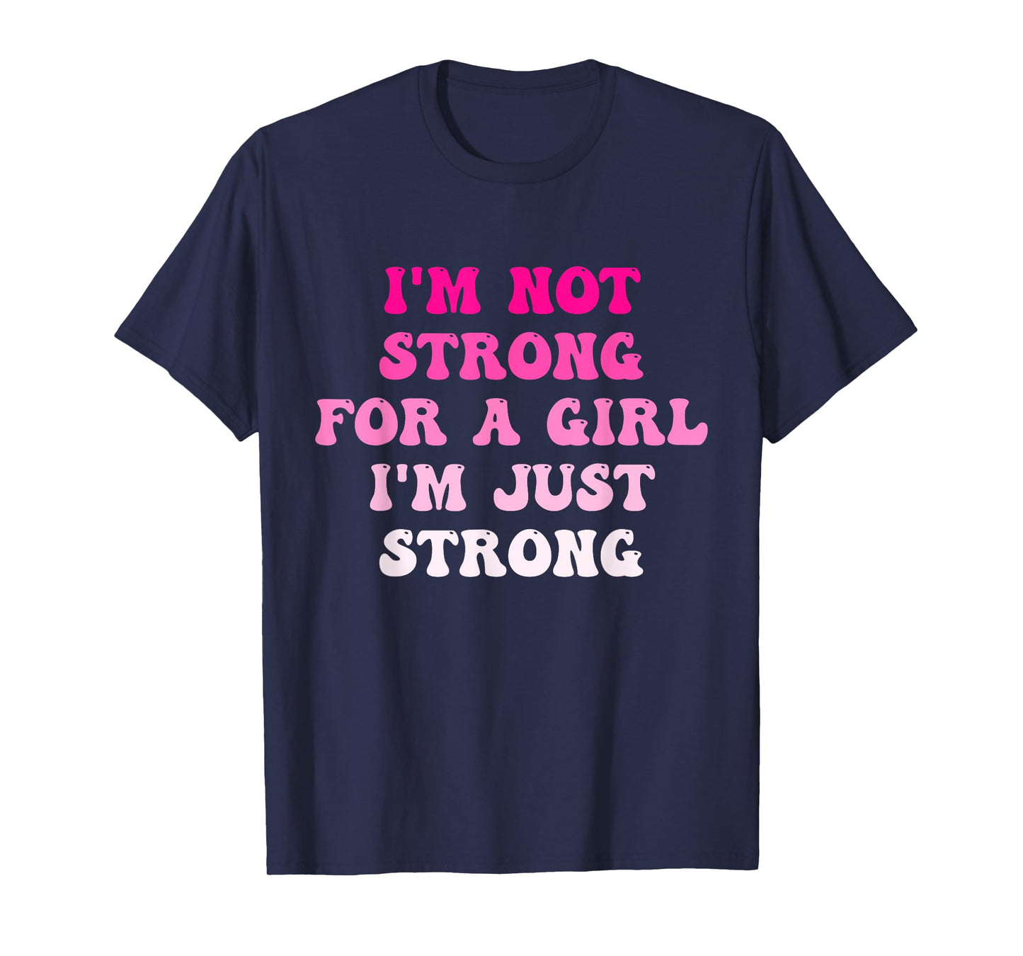 I'm Not Strong For A Girl I'm Just Strong T-Shirt