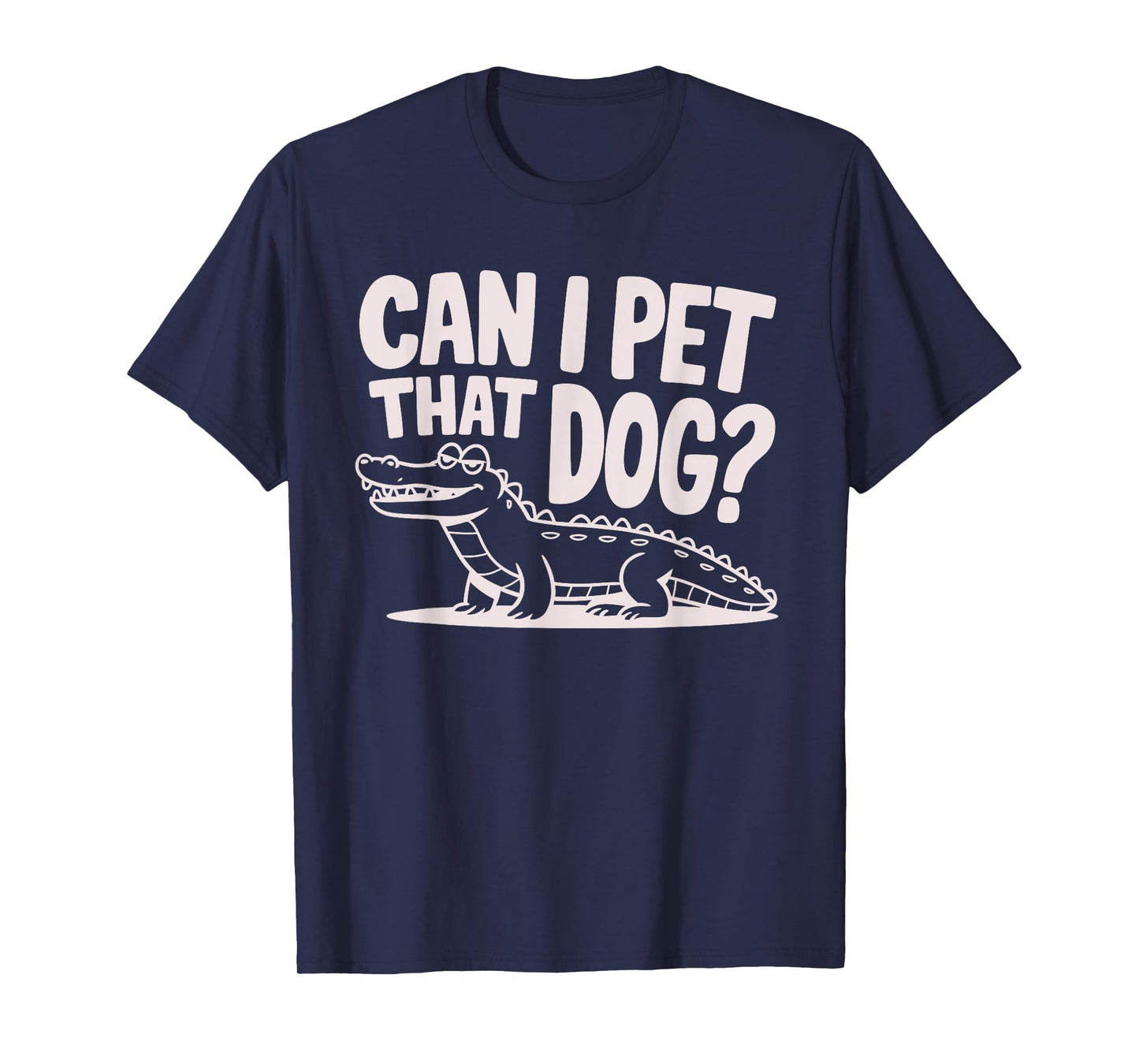 Funny Sarcastic Alligator Saying Can I Pet That Dog T-Shirt for Men Women Kids