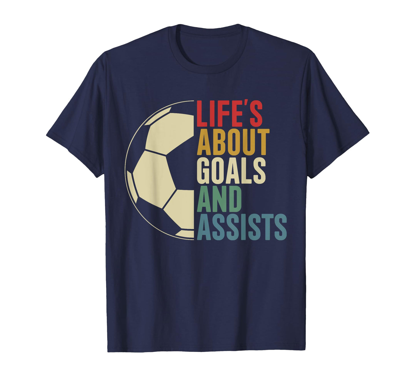 Life's About Goals And Assists Soccer Player Funny Soccer T-Shirt