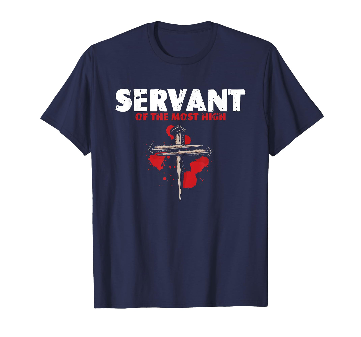 Servant Of Most High | Religion Crucifix | Faith God T-Shirt
