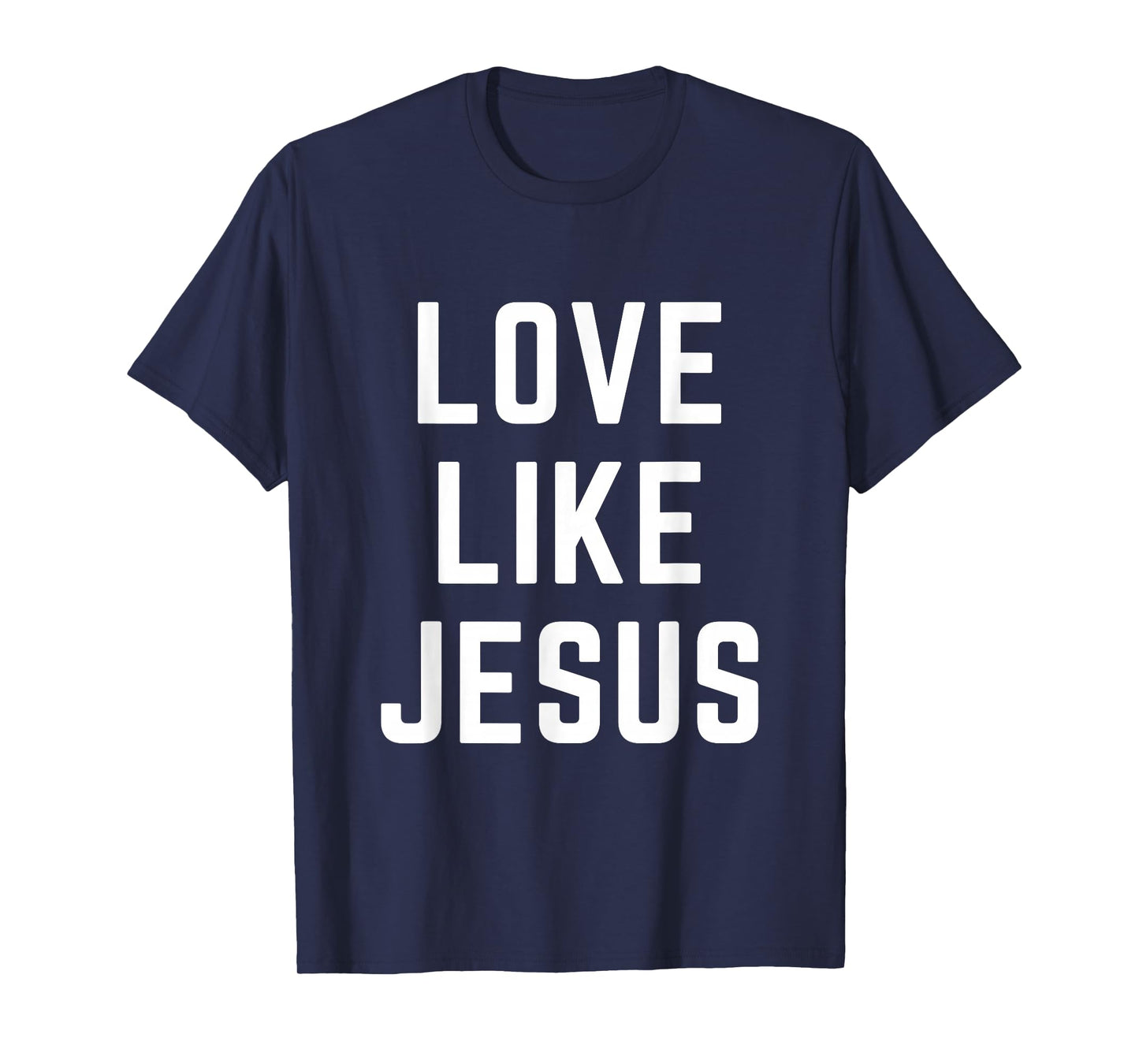 Love Like Jesus Christian Faith Bible Verse Worship T-Shirt