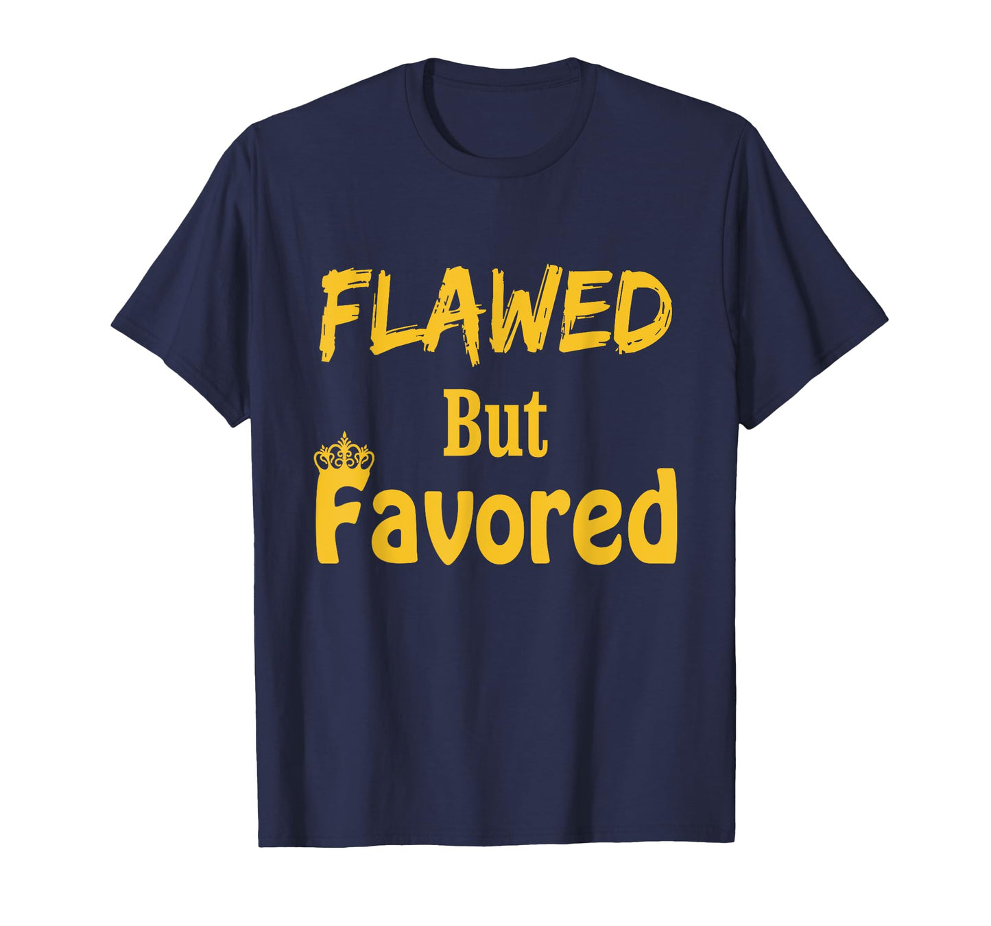Flawed But Favored Design T-Shirt