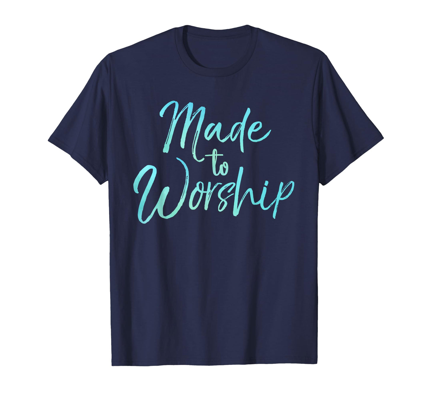 Christian Praise Quote for Worship Leaders Made to Worship T-Shirt