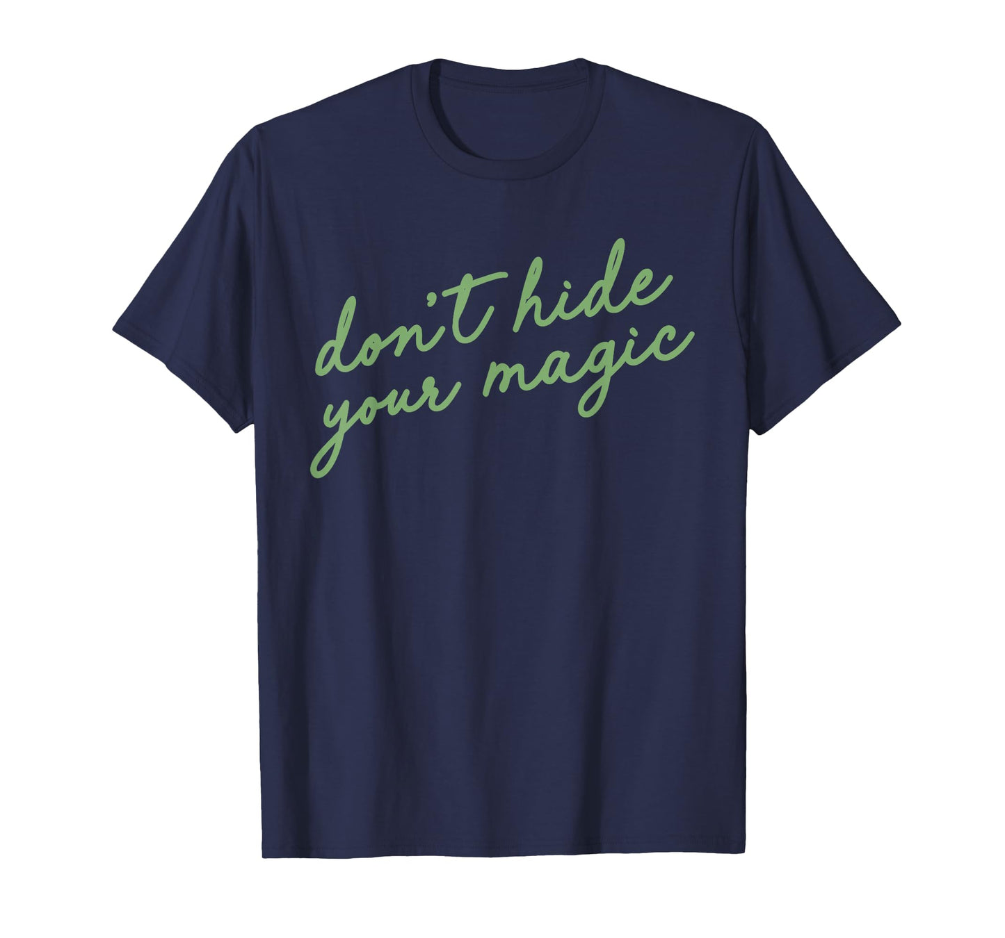 Don't Hide Your Magic Motivational Quote Positive Vibes T-Shirt