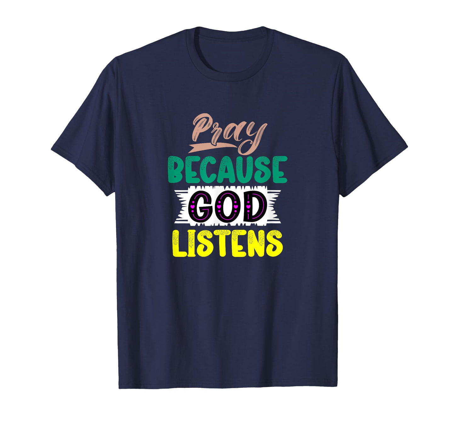 Pray Because God Listens T-Shirt