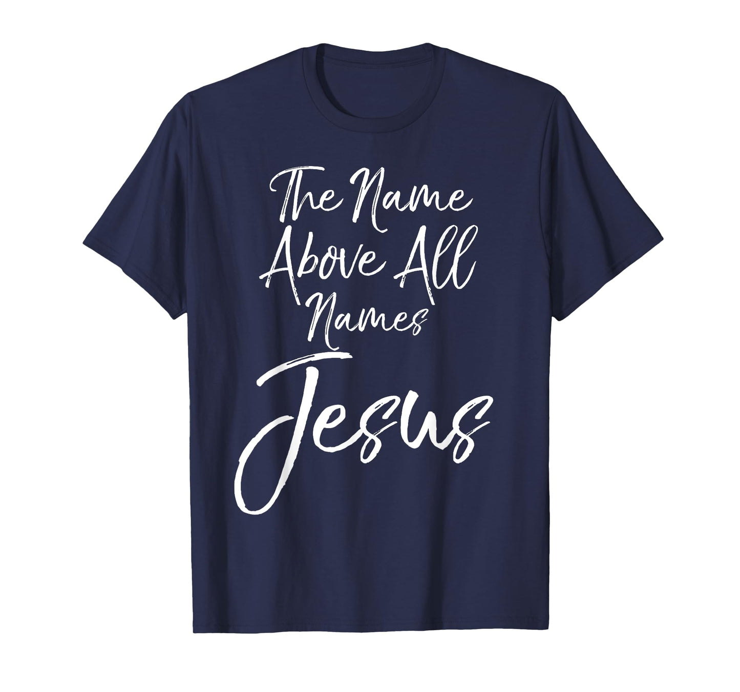 Christian Quote Gift Worship The Name Above All Names Jesus T-Shirt