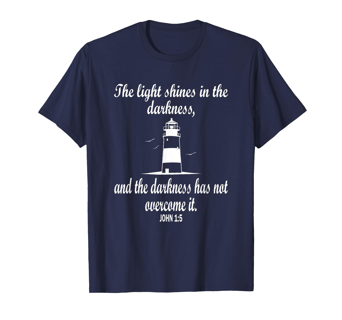 Light Shines In The Darkness Bible Verse John 1:5 Lighthouse T-Shirt