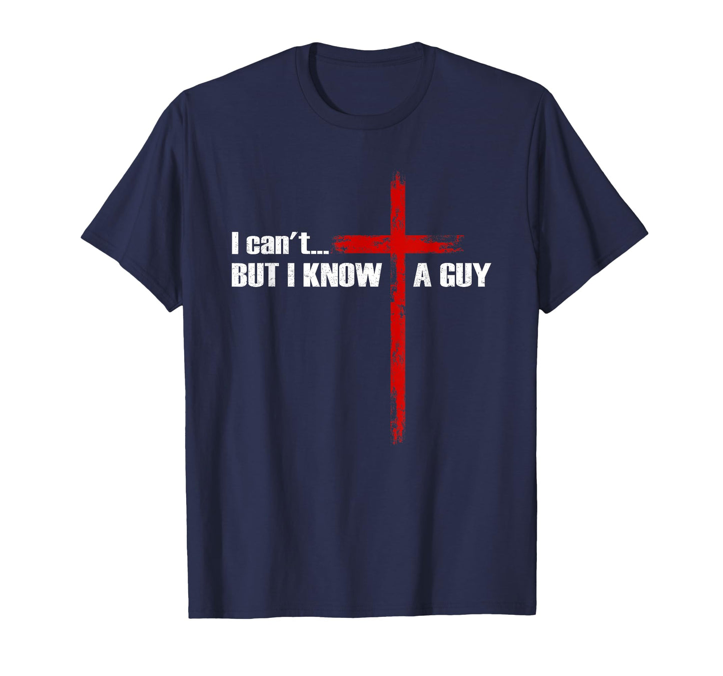 I Can't But I Know A Guy Christian Cross Bible Verse T-Shirt