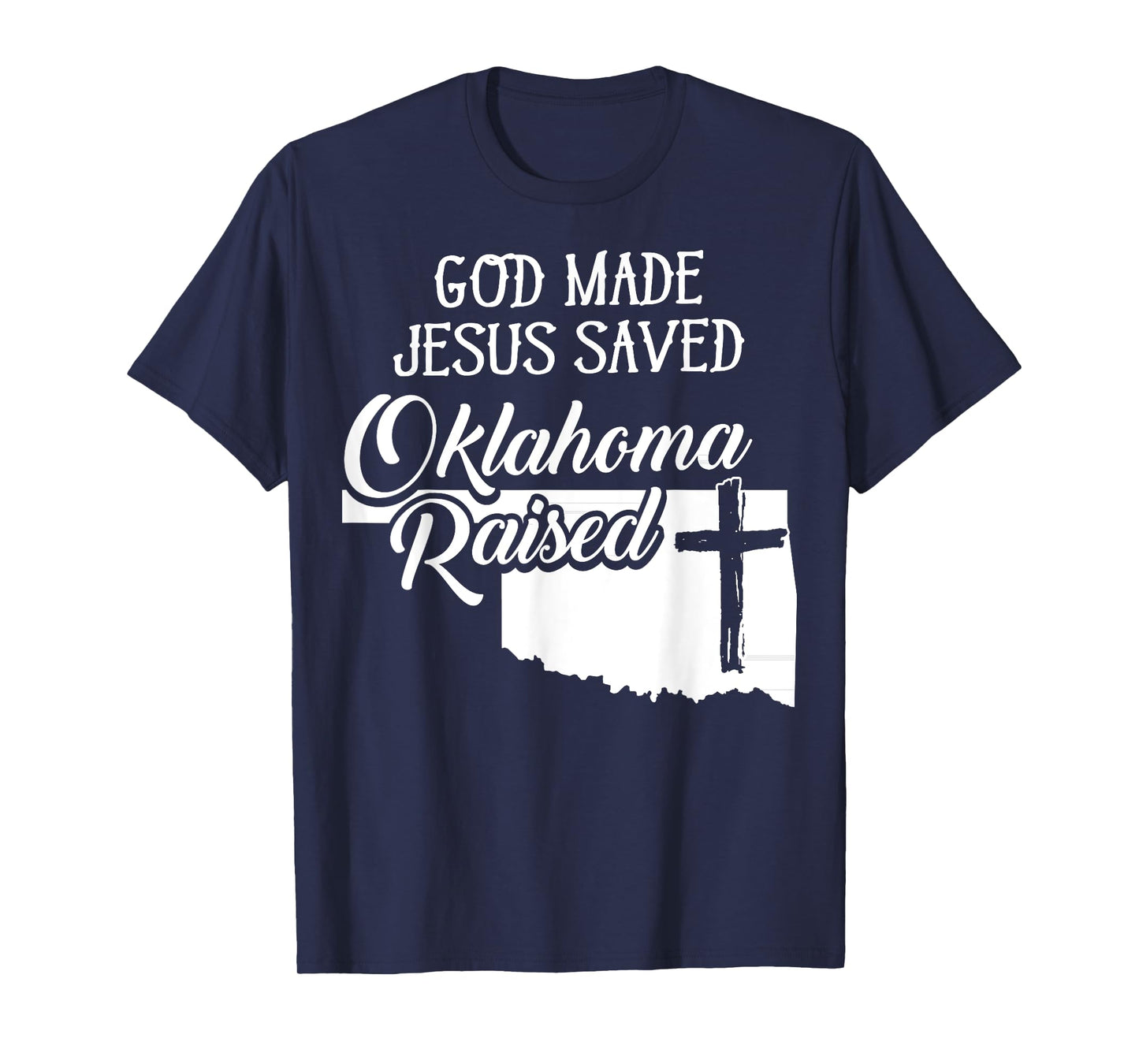 God Made Jesus Saved Oklahoma Raised - Christian T-Shirt
