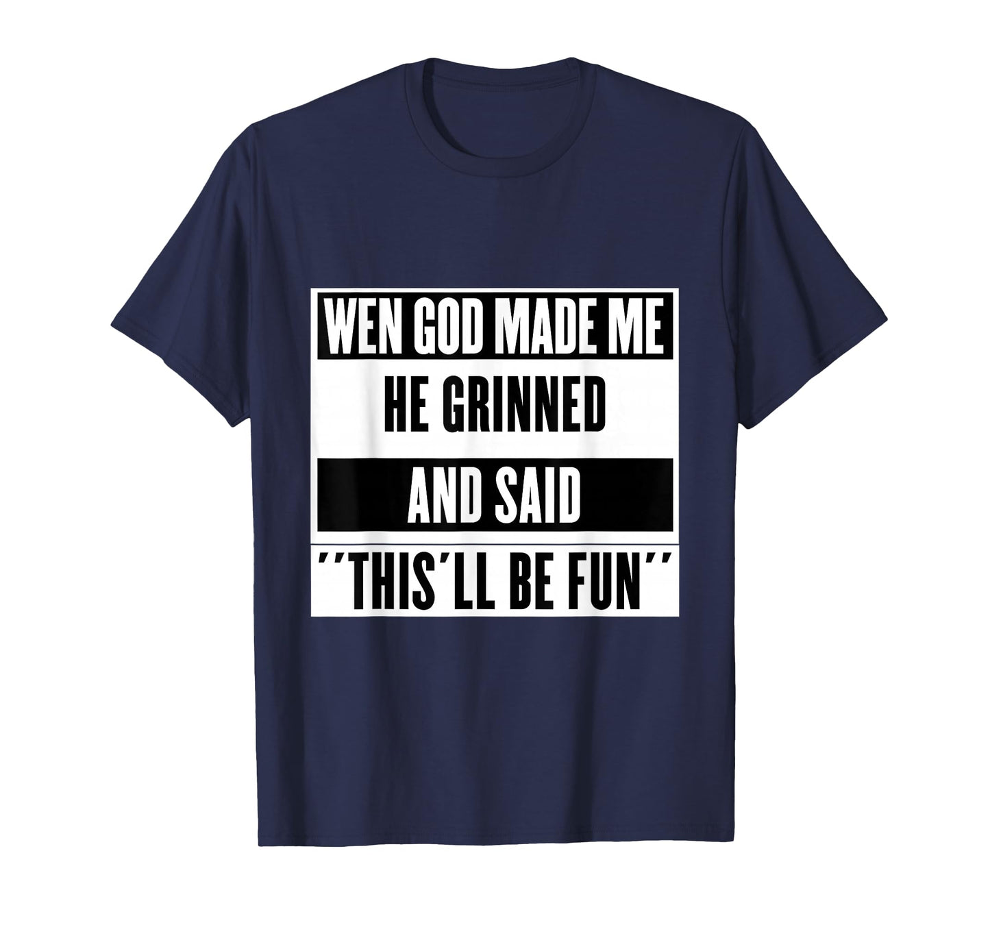 When God Made Me He Smiled and Said This Will Be Fun T-Shirt