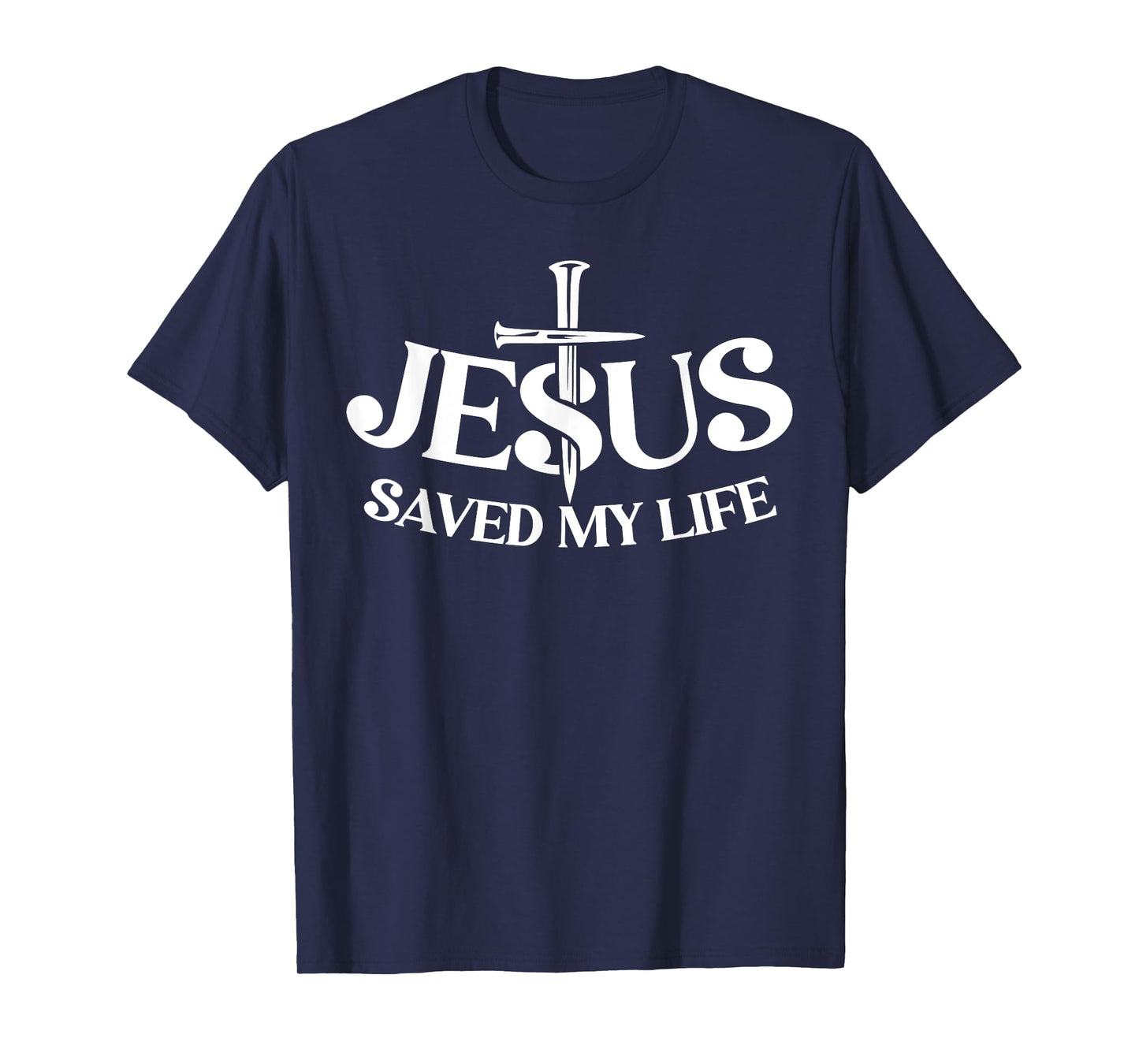 Jesus Saved My Life Christian Cross God Faith Bible Pray T-Shirt