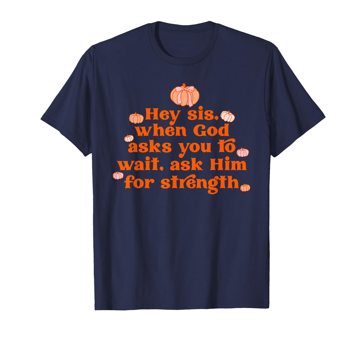 Hey Sis. When God Asks You To Wait Design T-Shirt