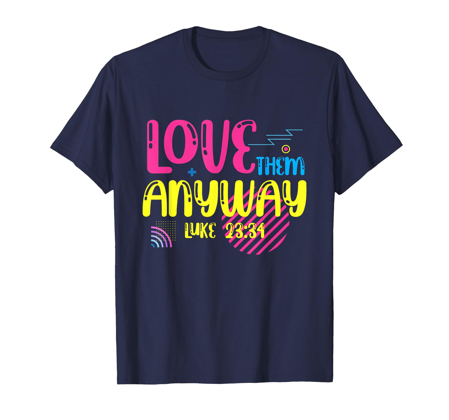 Love Them Anyway Luke Faith Jesus T-Shirt