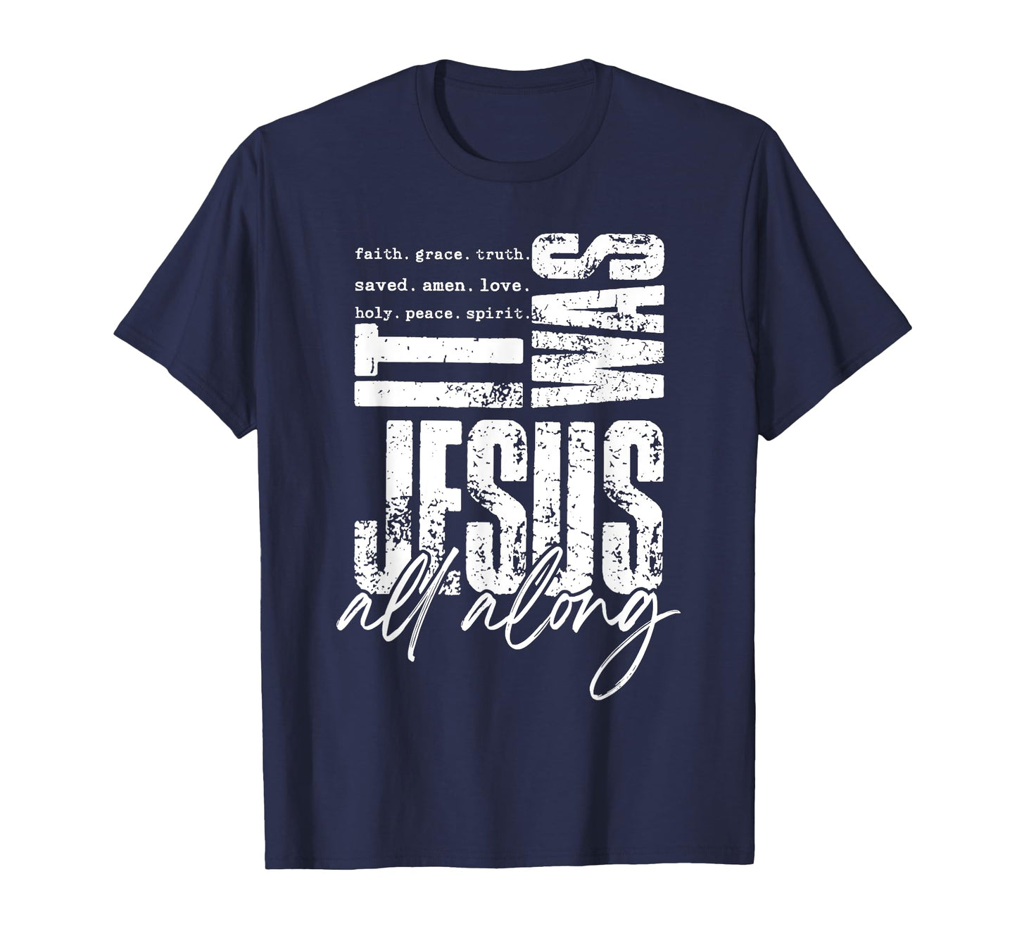 It Was Jesus All Along Bible Verse Jesus Way Faith Bless God T-Shirt