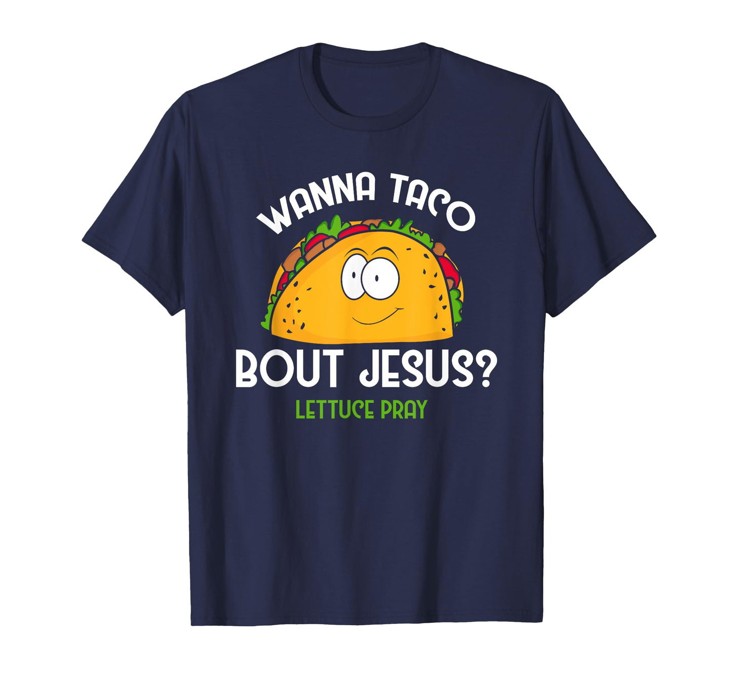 Wanna Taco Bout Jesus Lettuce Pray Funny Taco Gift T-Shirt