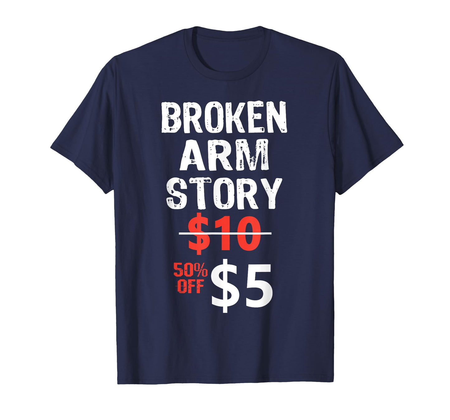 Broken Arm Story $5 Funny Hand Injury Recovery hilarious T-Shirt