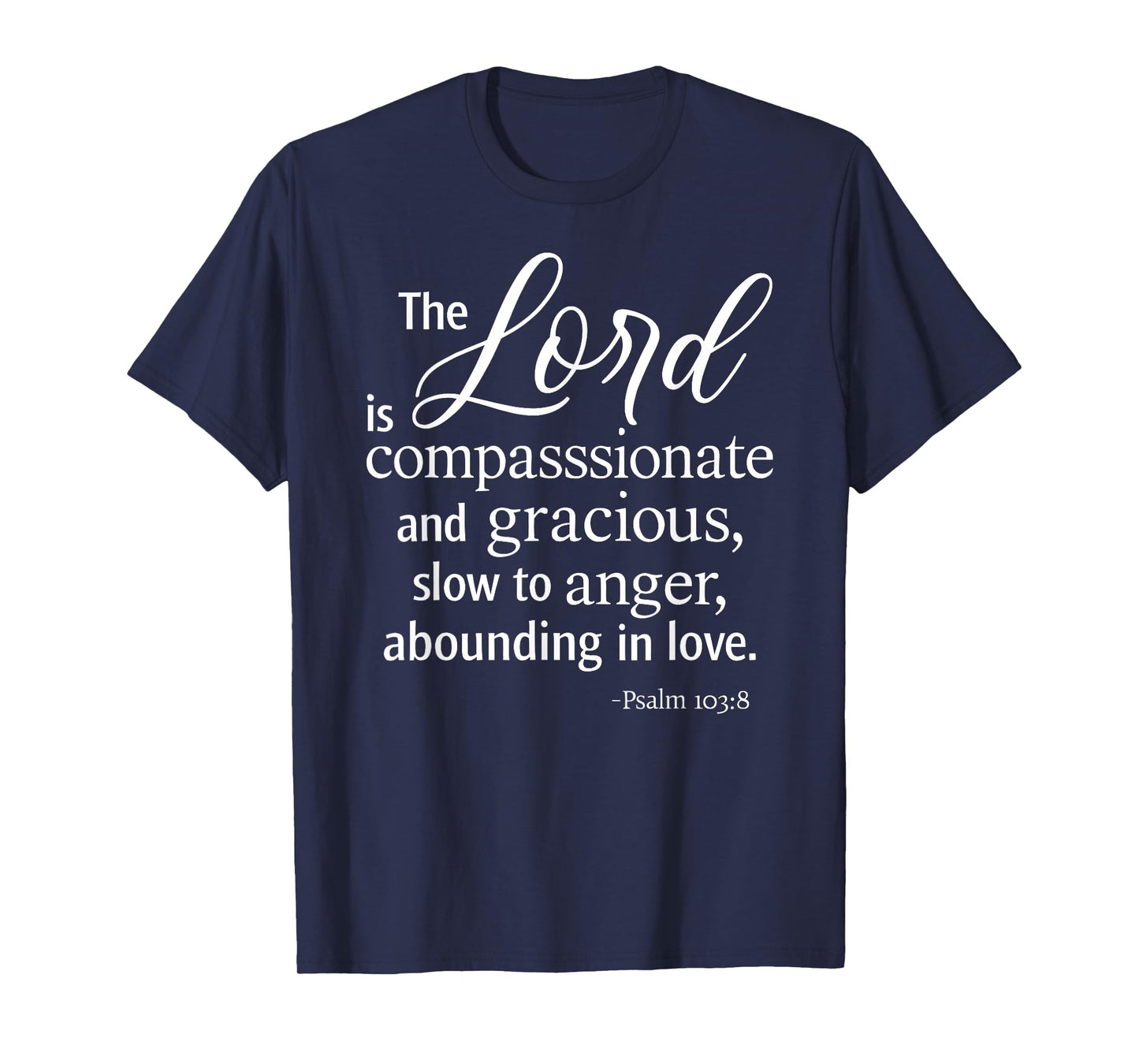 The Lord is Compassionate and Gracious Psalm 103:8 Scripture T-Shirt