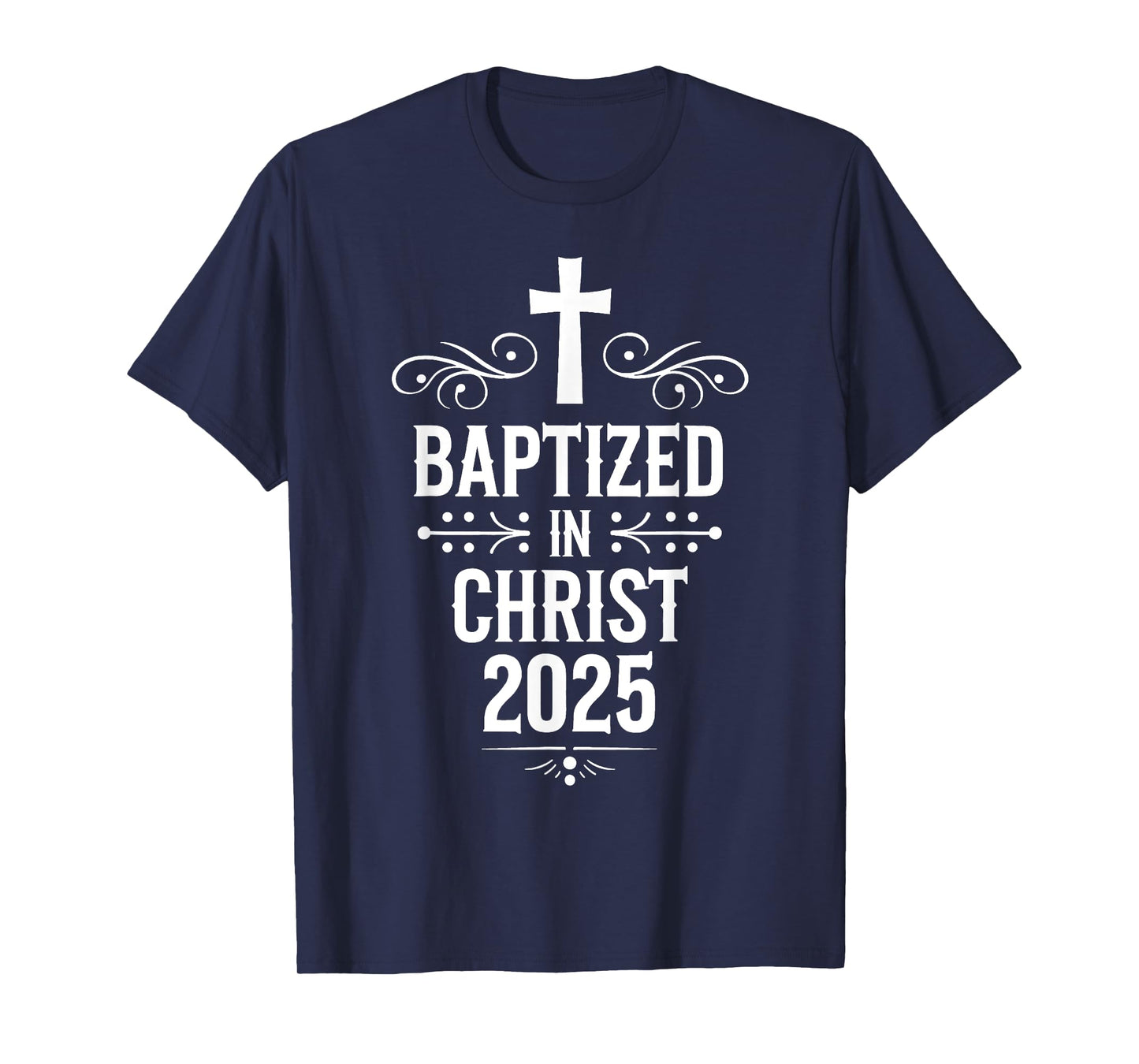 Baptized in Christ 2025 Catholic Baptism Jesus God Men Women T-Shirt