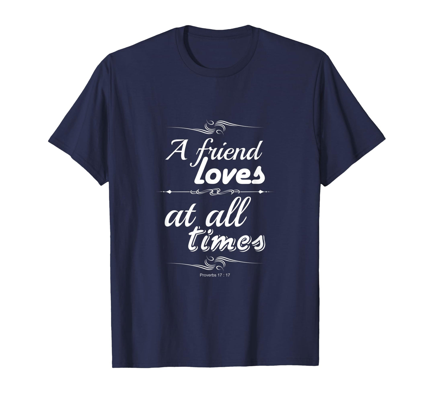 A friend loves at all times friendship bible verse Christian T-Shirt