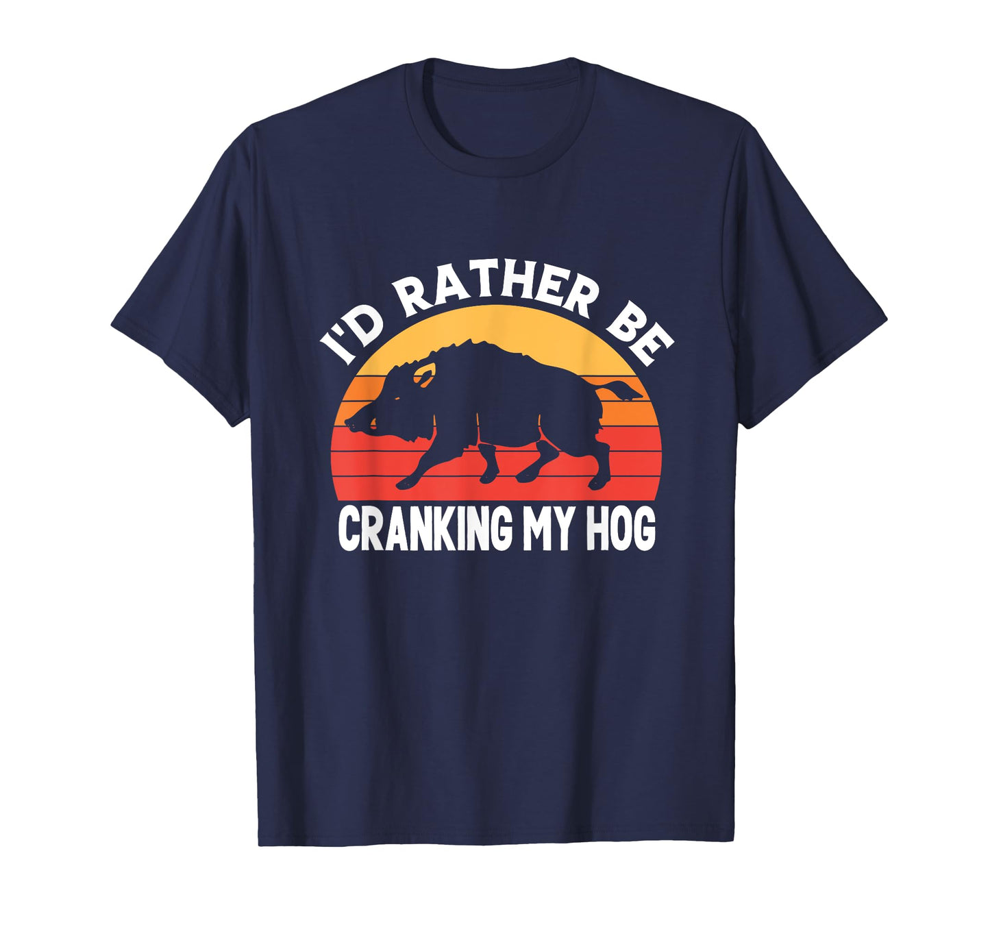 I'd Rather Be Cranking My Hog Funny Retro Saying Sarcastic T-Shirt