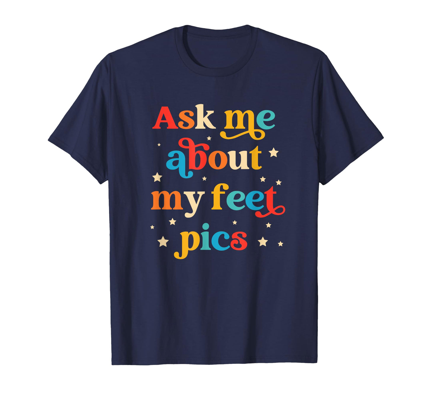 Ask Me About My Feet Pics Funny Quote T-Shirt