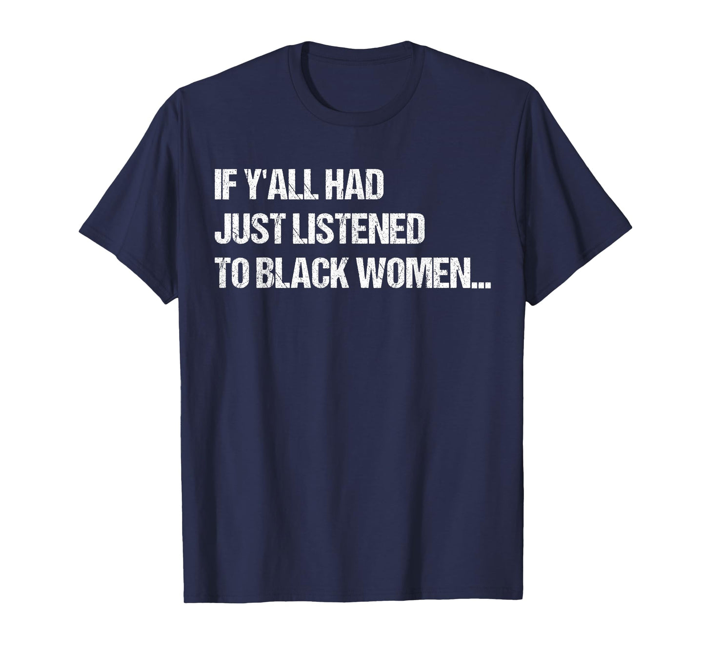 If Y'all Had Just Listened To Black Women Funny Saying Quote T-Shirt