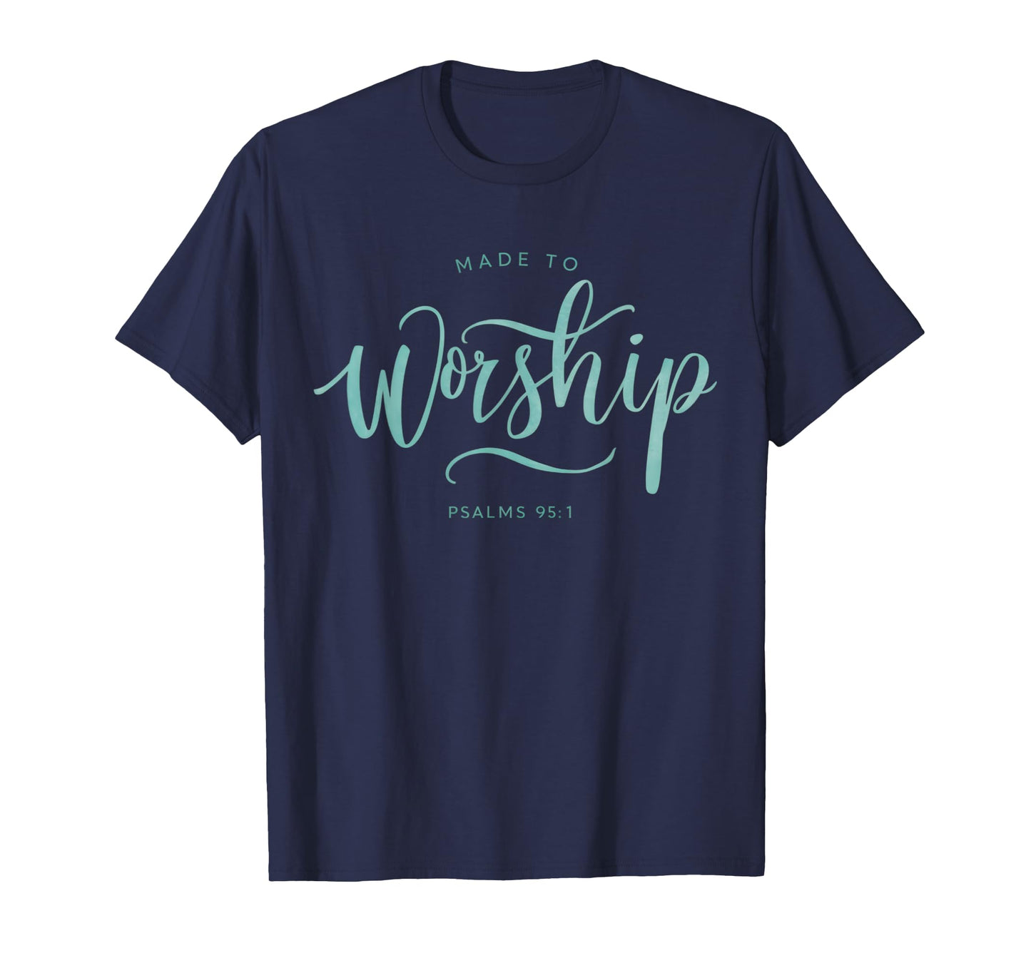 Made to Worship Scripture Christian Psalm 95:1 Bible T-Shirt
