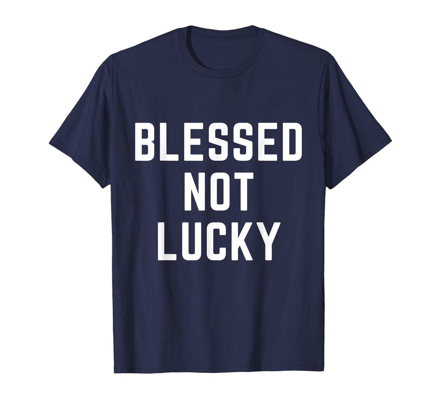 Blessed Not Lucky Christian Apparel Faith Religious T-Shirt