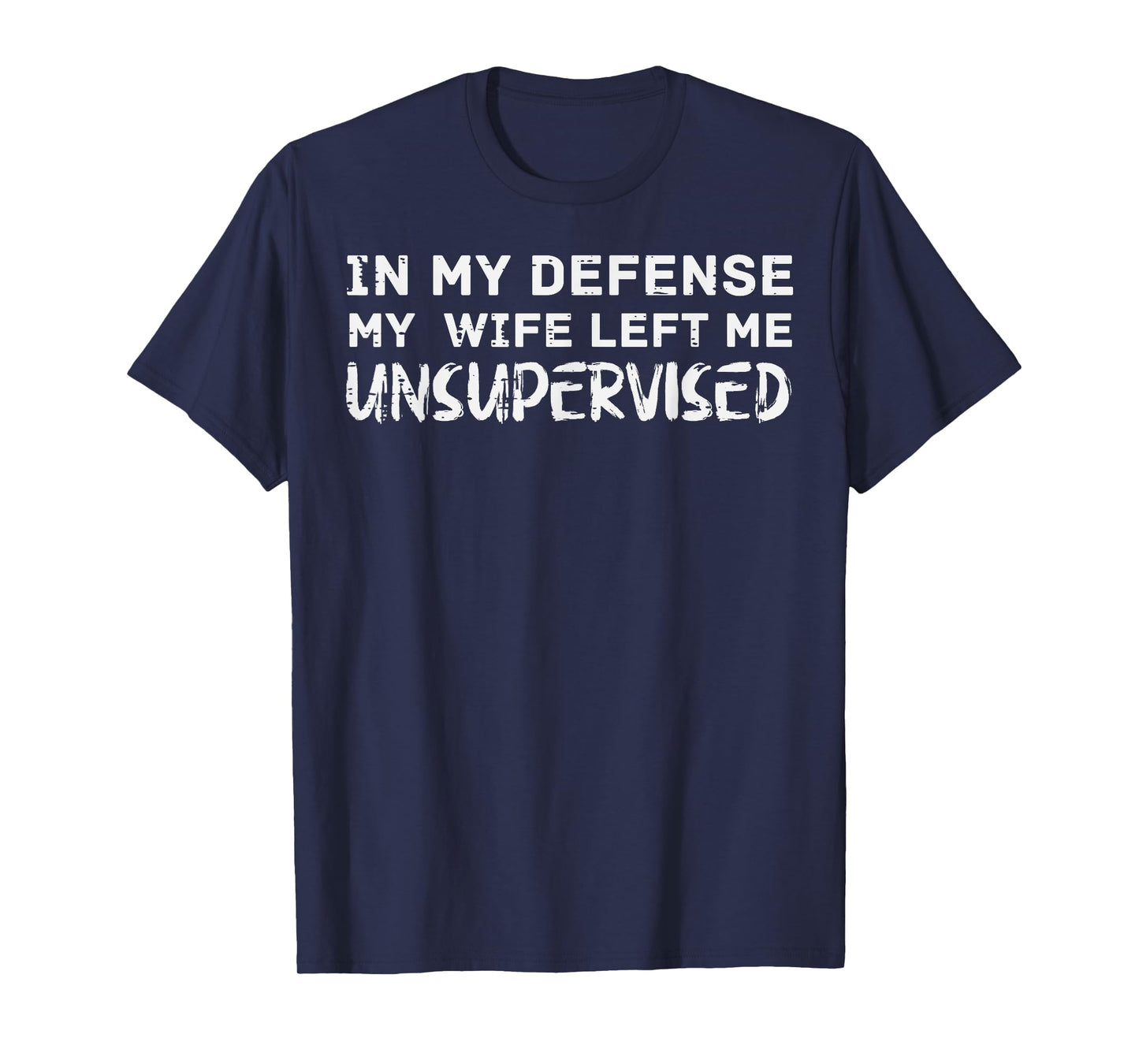 My Defense I Was Unsupervised Funny Saying Women Kids Men T-Shirt