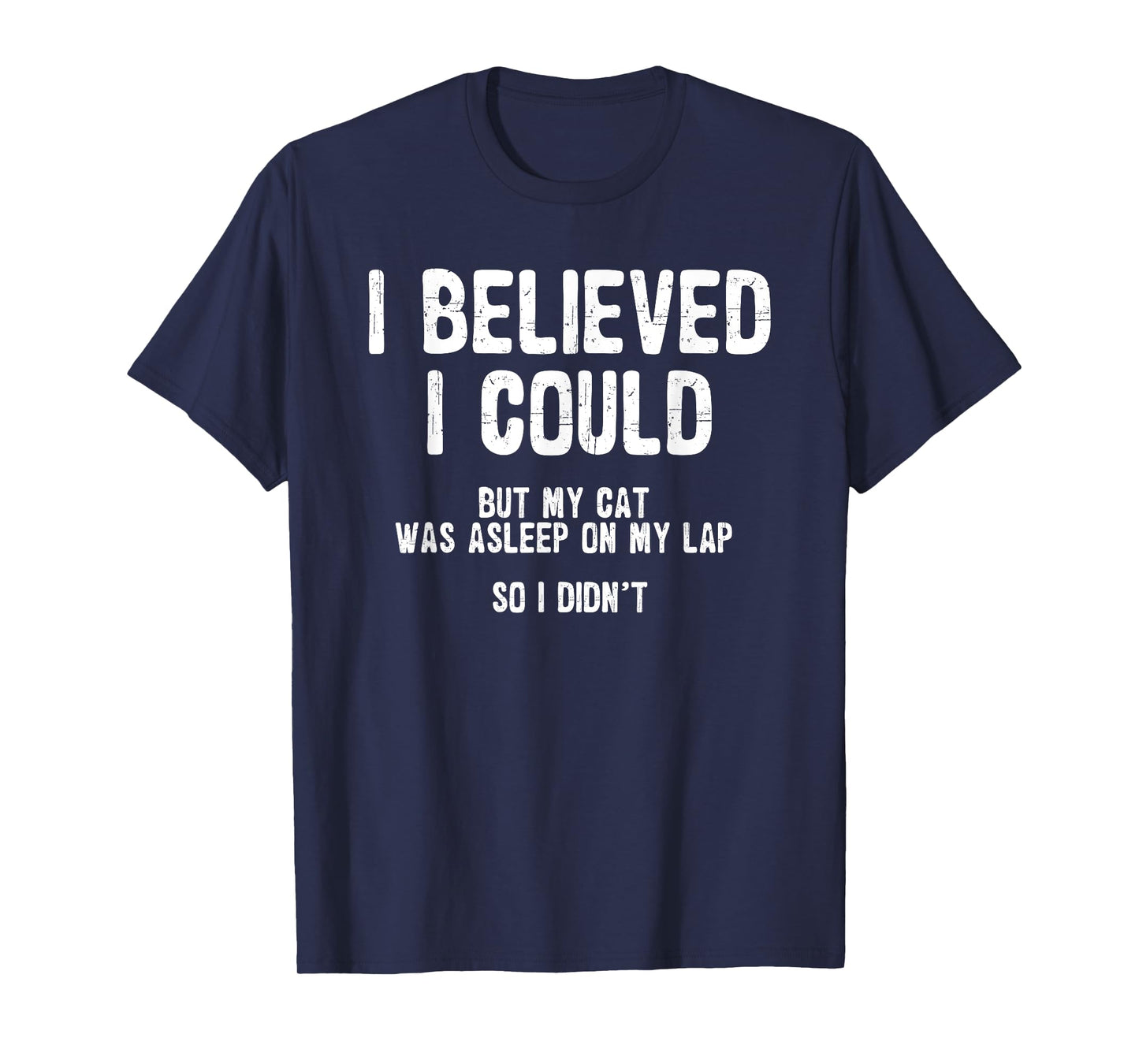I Believed I Could But My Cat Was Asleep On My Lap T-Shirt