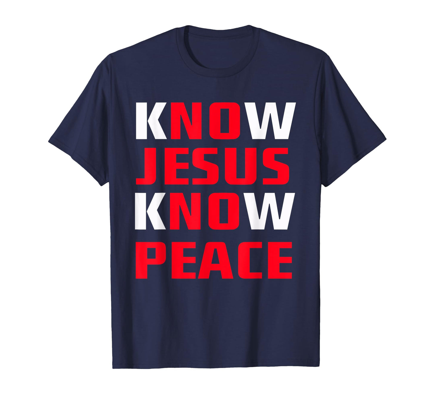 Know / No Jesus - Know / No Peace - Christian Faith Quote T-Shirt