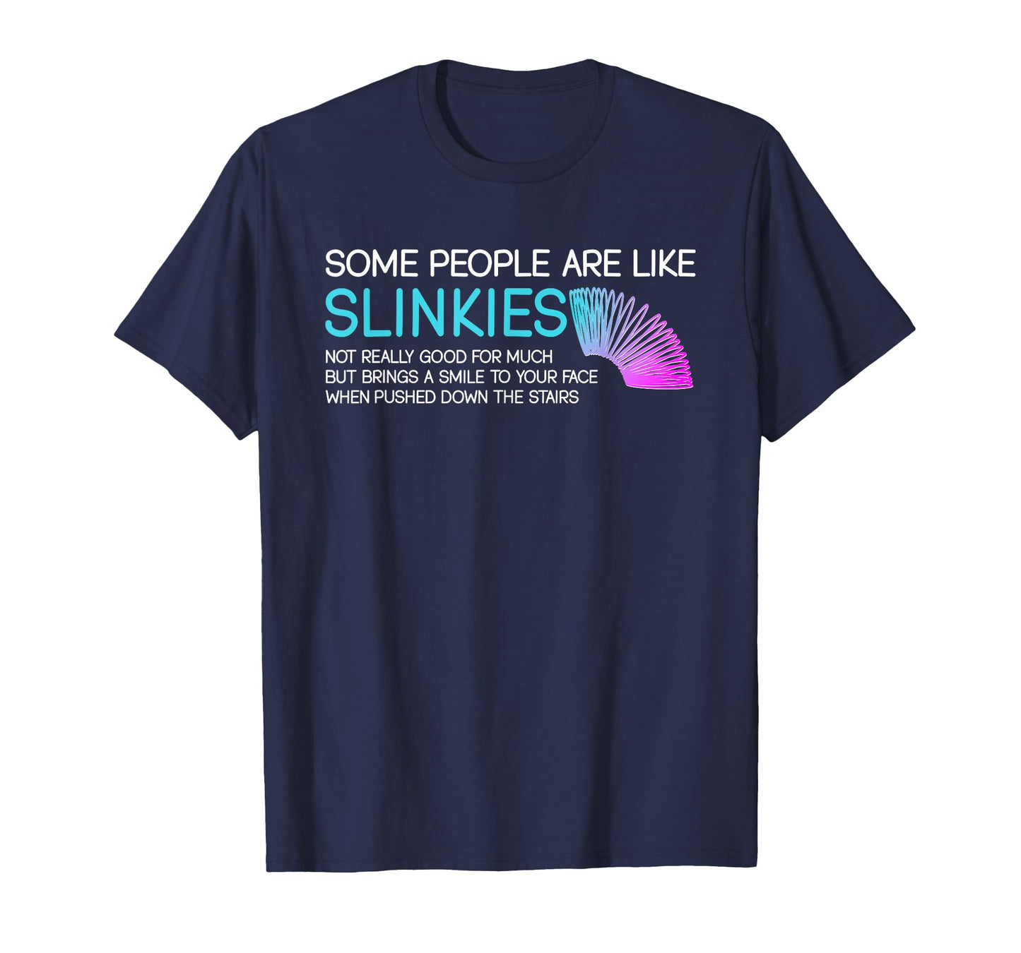 Some People Are Like Slinkies Funny Quote T-Shirt