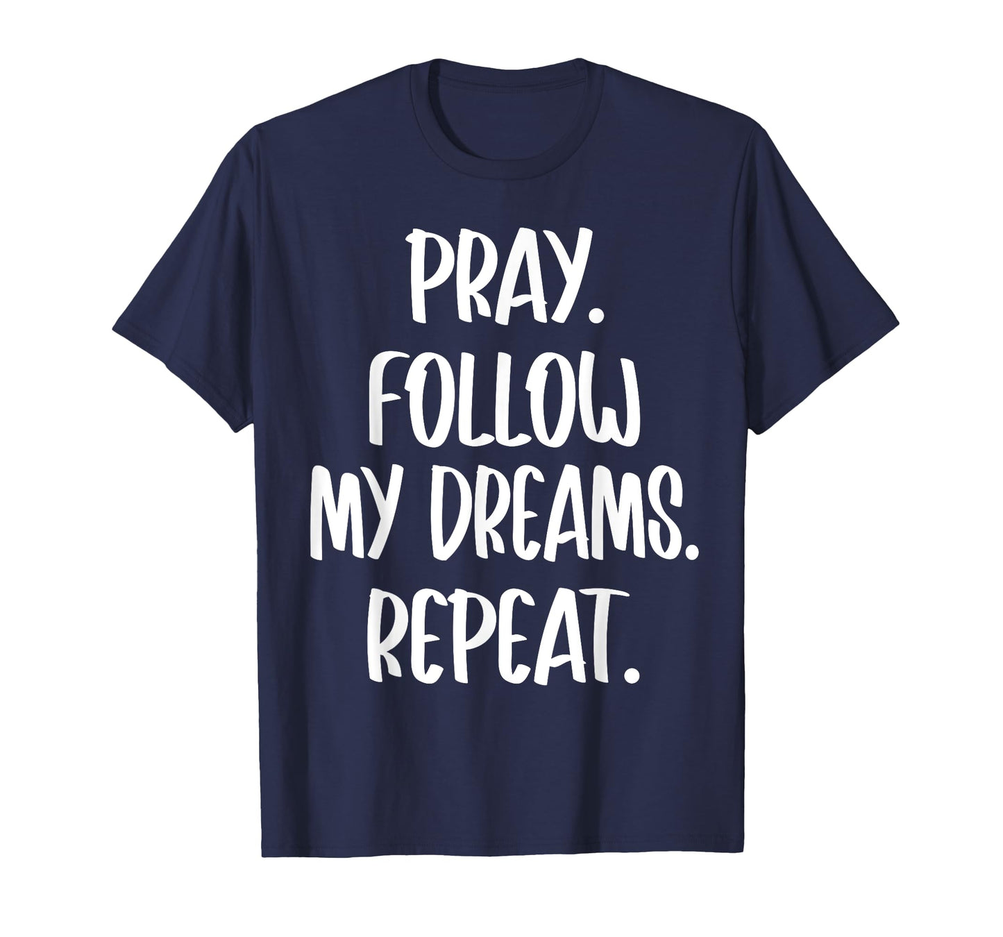 Christian Religious Pray Follow My Dreams Repeat Faith 2025 T-Shirt