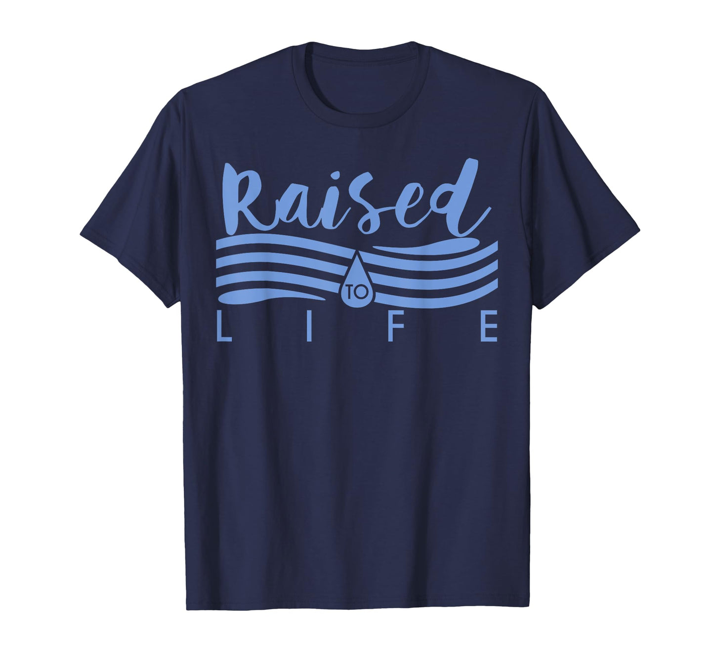 Raised To Life - Gift for Christian Water Baptism T-Shirt