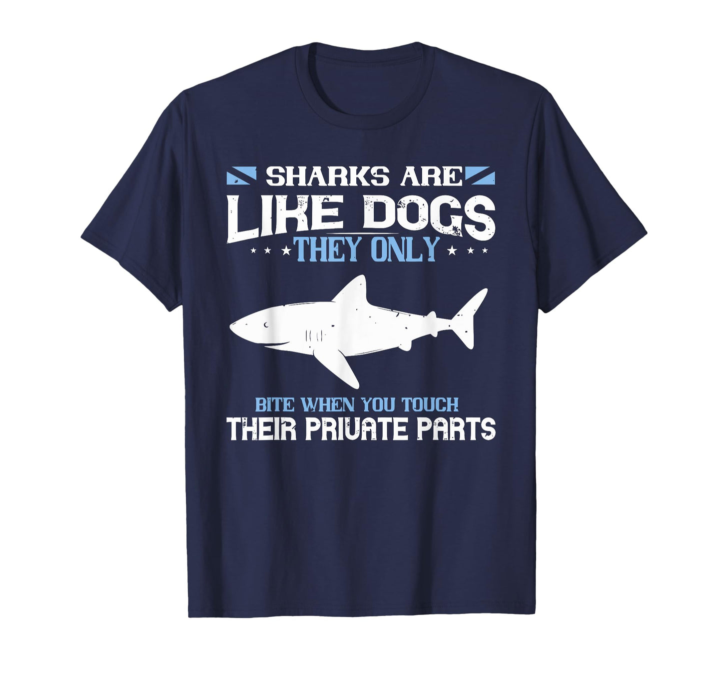 SHARKS ARE LIKE DOGS THEY ONLY BITE WHEN YOU funny design T-Shirt