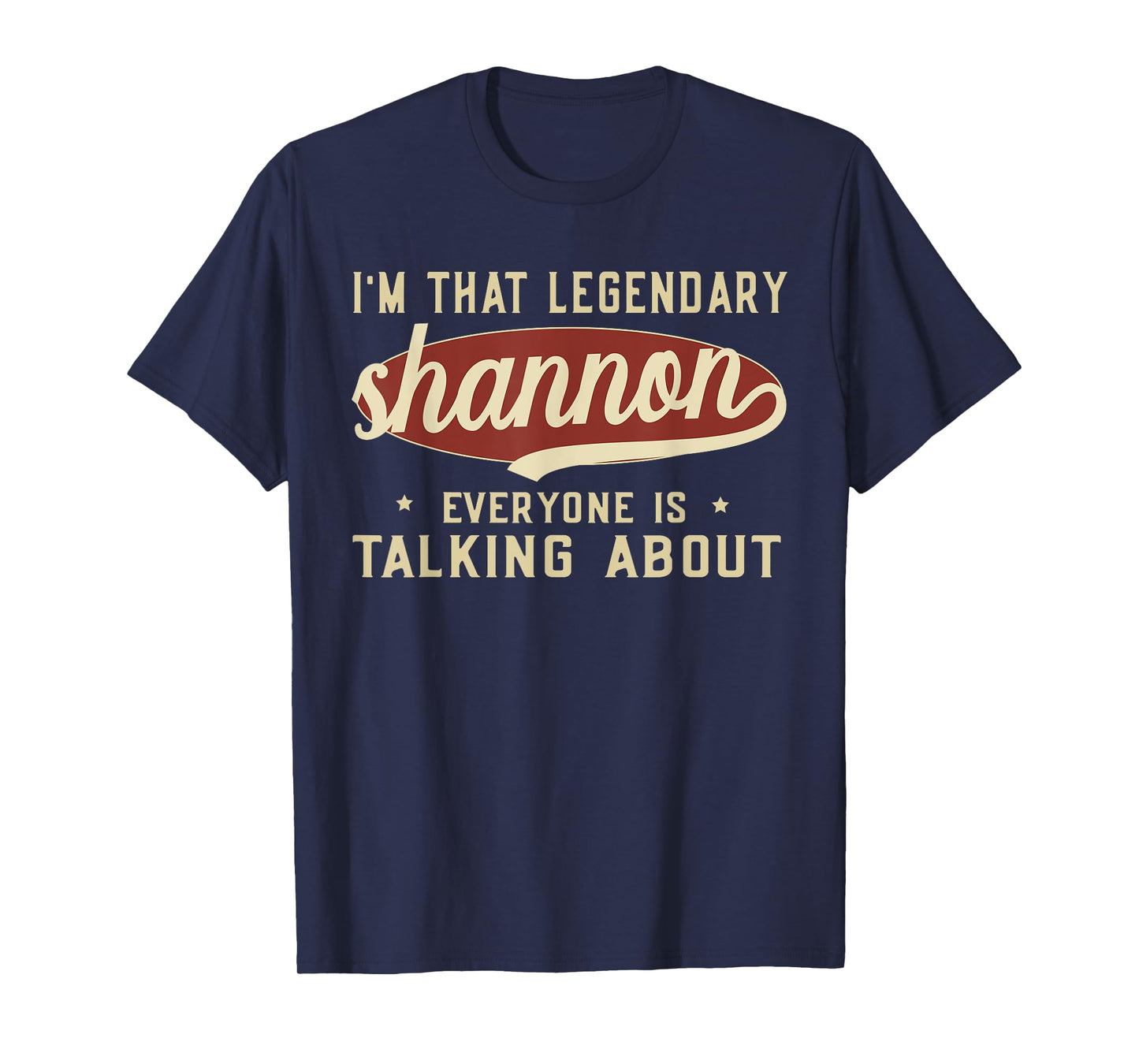 I'm That Legendary Shannon Everyone Is Talking About T-Shirt