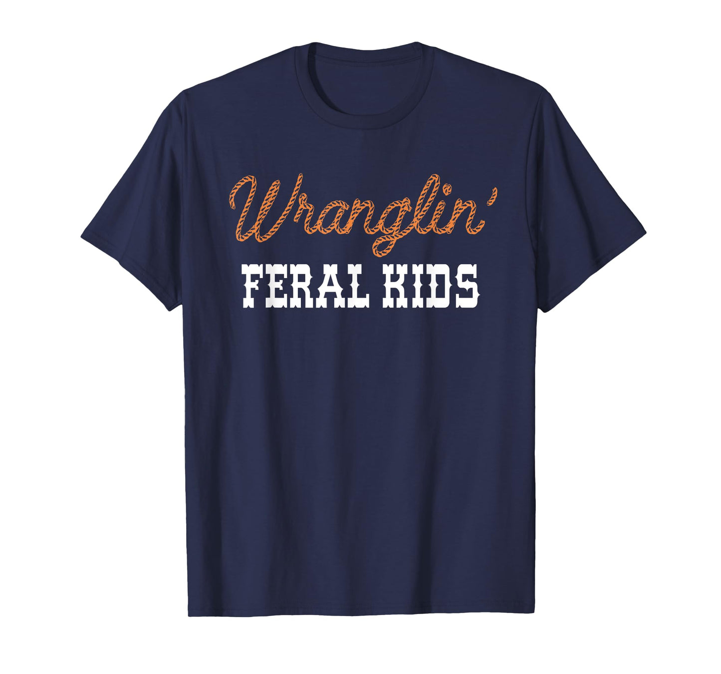 Wranglin' Feral Kids Funny Quotes For Boys And Girls Saying T-Shirt