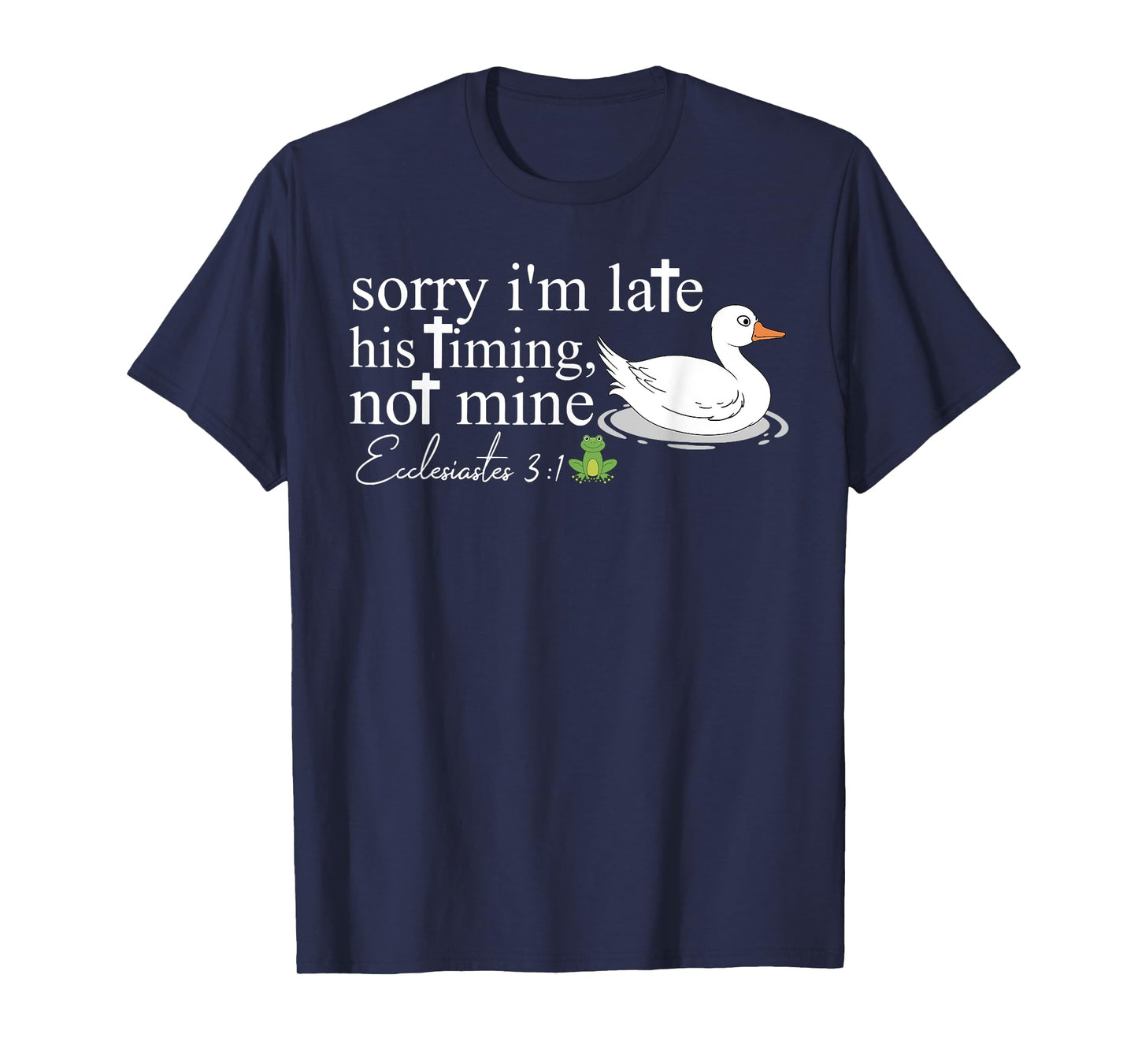 Sorry I'm Late His Timing Not Mine, Funny Christian Goose T-Shirt