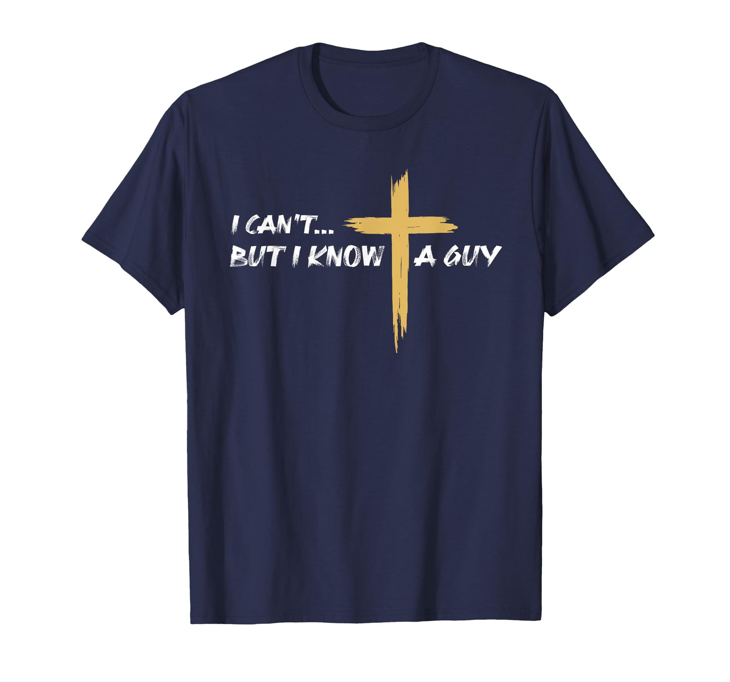 I Can't But I Know a Guy Jesus Christian Cross Faith Bible T-Shirt