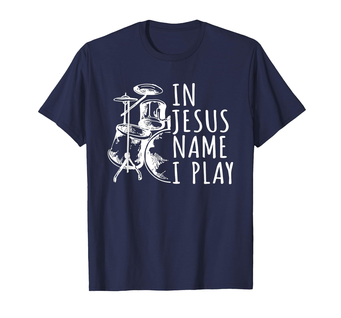 In Jesus Name Gift Play Drums Worship Drummer T-Shirt