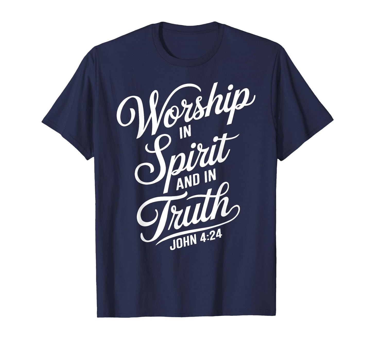 Worship In Spirit And In Truth John 4:24 Faith Scripture God T-Shirt